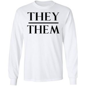 They Them Pronouns T-Shirts, Hoodies, Sweater 5 They Them Pronouns T Shirts Hoodies Sweater 3