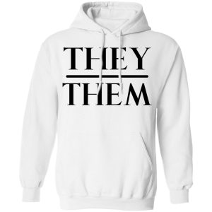 They Them Pronouns T-Shirts, Hoodies, Sweater 8 They Them Pronouns T Shirts Hoodies Sweater 6
