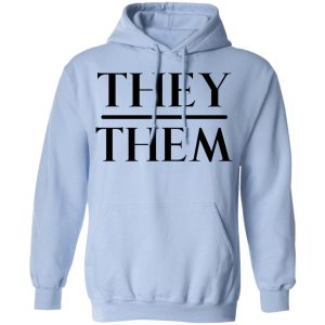 They Them Pronouns T-Shirts, Hoodies, Sweater 9 They Them Pronouns T Shirts Hoodies Sweater 7