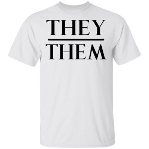 They Them Pronouns T-Shirts, Hoodies, Sweater 10 They Them Pronouns T Shirts Hoodies Sweater 8