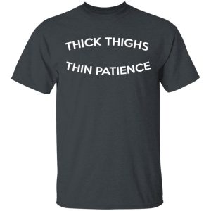 Thick Thighs Thin Patience T-Shirts, Hoodies, Sweater 1 Thick Thighs Thin Patience T Shirts Hoodies Sweater 10