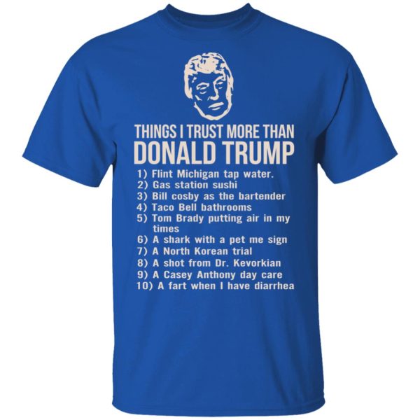 Things I Trust More Than Donald Trump T-Shirts