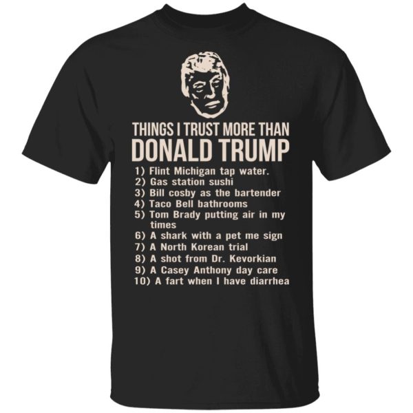 Things I Trust More Than Donald Trump T-Shirts