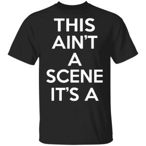 This Ain’t A Scene It’s A GAH DEH ARH REH T-Shirts, Hoodies, Sweatshirt This Ain’t A Scene It’s A GAH DEH ARH REH T-Shirts, Hoodies, Sweatshirt