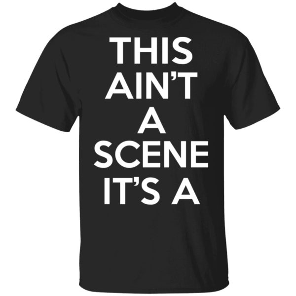 This Ain’t A Scene It’s A GAH DEH ARH REH T-Shirts, Hoodies, Sweatshirt