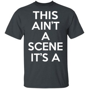 This Ain't A Scene It's A GAH DEH ARH REH T-Shirts, Hoodies, Sweatshirt 4 This Aint A Scene Its A GAH DEH ARH REH T Shirts Hoodies Sweatshirt 13