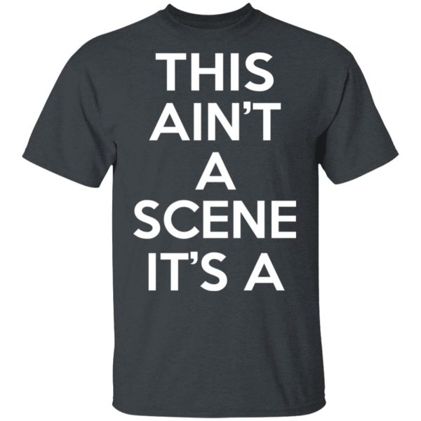 This Ain’t A Scene It’s A GAH DEH ARH REH T-Shirts, Hoodies, Sweatshirt