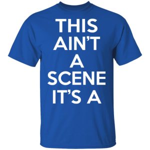 This Ain't A Scene It's A GAH DEH ARH REH T-Shirts, Hoodies, Sweatshirt 8 This Aint A Scene Its A GAH DEH ARH REH T Shirts Hoodies Sweatshirt 17