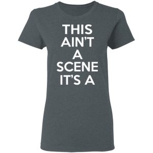 This Ain't A Scene It's A GAH DEH ARH REH T-Shirts, Hoodies, Sweatshirt 12 This Aint A Scene Its A GAH DEH ARH REH T Shirts Hoodies Sweatshirt 20