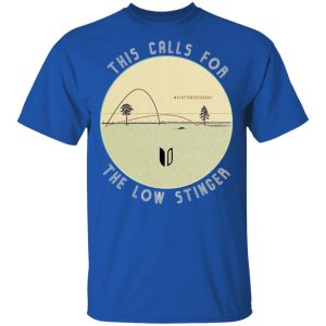 This Calls For The Low Stinger T-Shirts 3 This Calls For The Low Stinger T Shirts 12