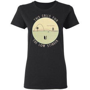 This Calls For The Low Stinger T-Shirts 4 This Calls For The Low Stinger T Shirts 13