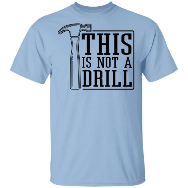 This Is Not A Drill T-Shirts, Hoodies, Sweater