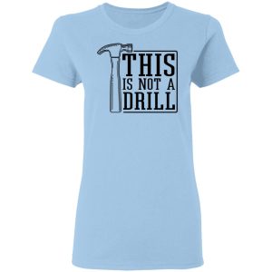 This Is Not A Drill T-Shirts, Hoodies, Sweater This Is Not A Drill T-Shirts, Hoodies, Sweater