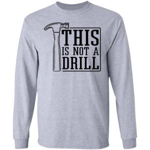 This Is Not A Drill T-Shirts, Hoodies, Sweater 4 This Is Not A Drill T Shirts Hoodies Sweater 2
