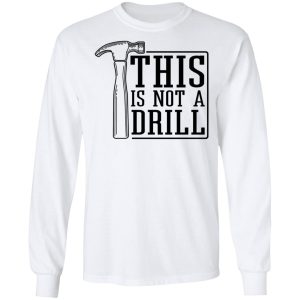This Is Not A Drill T-Shirts, Hoodies, Sweater 5 This Is Not A Drill T Shirts Hoodies Sweater 3