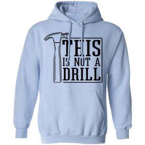 This Is Not A Drill T-Shirts, Hoodies, Sweater 9 This Is Not A Drill T Shirts Hoodies Sweater 7