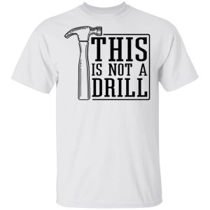 This Is Not A Drill T-Shirts, Hoodies, Sweater 10 This Is Not A Drill T Shirts Hoodies Sweater 8