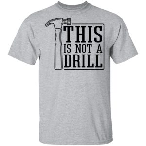 This Is Not A Drill T-Shirts, Hoodies, Sweater 11 This Is Not A Drill T Shirts Hoodies Sweater 9
