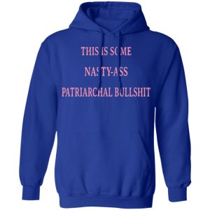 This Is Some Nasty-Ass Patriarchal Bullshit T-Shirts 12 This Is Some Nasty Ass Patriarchal Bullshit T Shirts 9