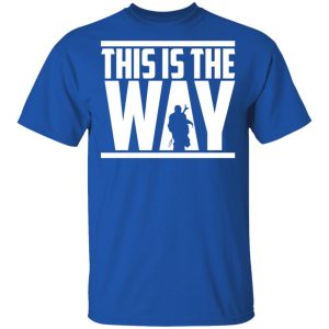 This Is The Way Shirt 12