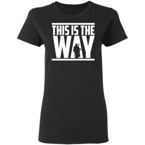 This Is The Way Shirt 13
