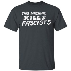 This Machine Kills Fascists T-Shirts This Machine Kills Fascists T-Shirts