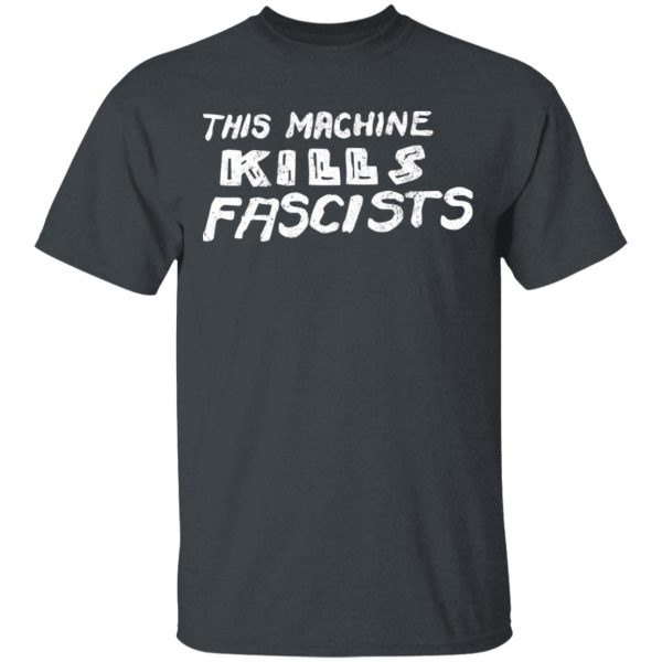 This Machine Kills Fascists T-Shirts