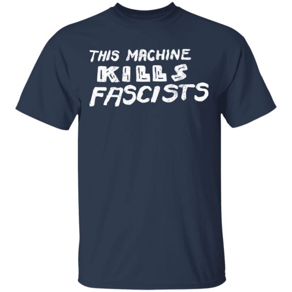 This Machine Kills Fascists T-Shirts