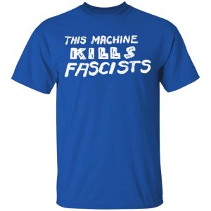 This Machine Kills Fascists T Shirts 12
