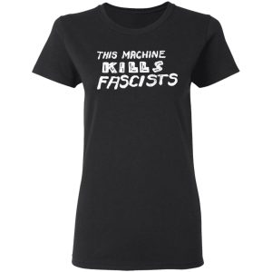 This Machine Kills Fascists T Shirts 13