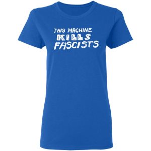This Machine Kills Fascists T Shirts 4