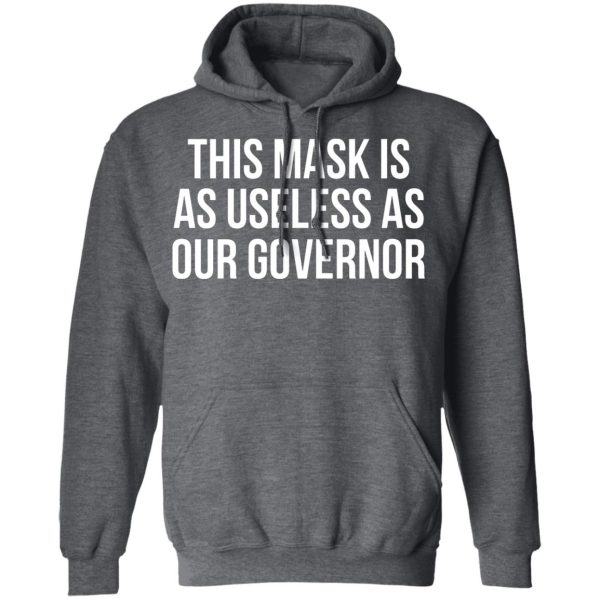This Mask Is As Useless As Our Governor T-Shirts, Hoodies, Sweater