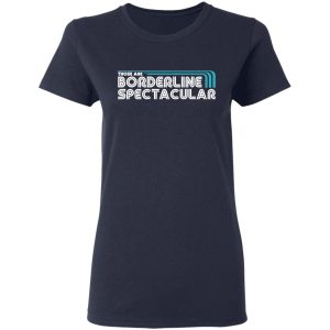 Those Are Borderline Spectacular T-Shirts, Hoodies, Sweatshirt 6 Those Are Borderline Spectacular T Shirts Hoodies Sweatshirt 3