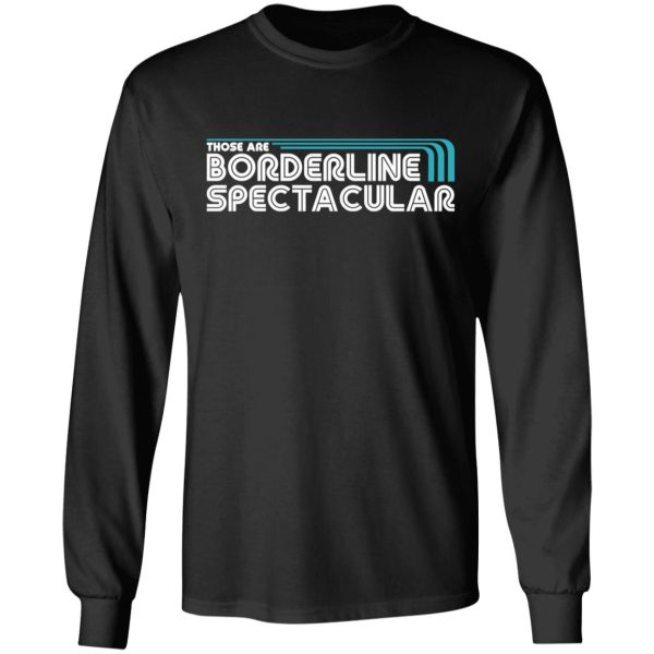 Those Are Borderline Spectacular T-Shirts, Hoodies, Sweatshirt