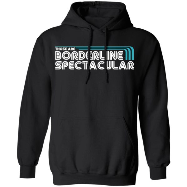 Those Are Borderline Spectacular T-Shirts, Hoodies, Sweatshirt