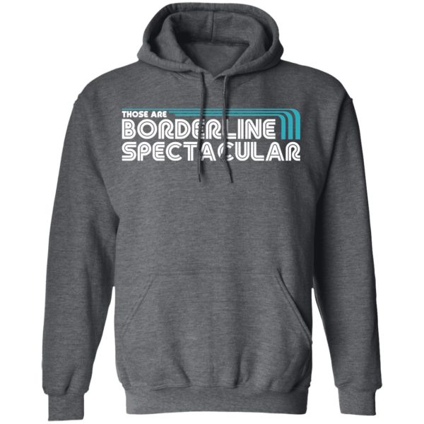 Those Are Borderline Spectacular T-Shirts, Hoodies, Sweatshirt