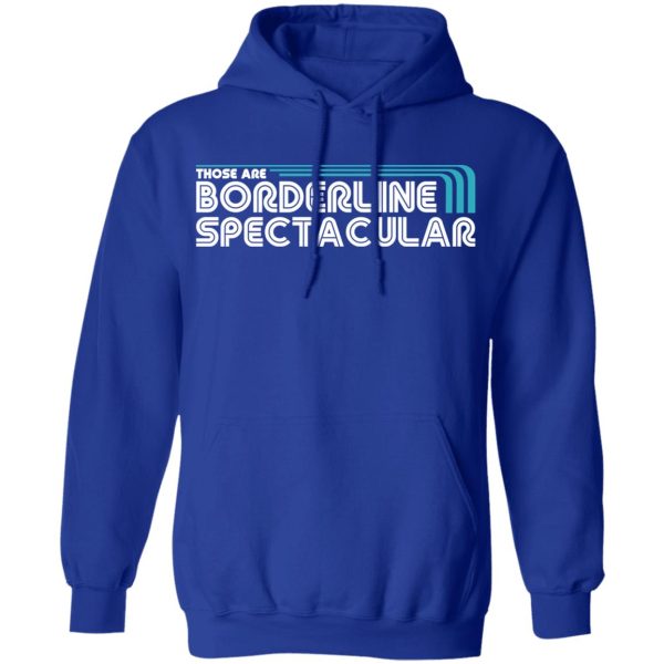 Those Are Borderline Spectacular T-Shirts, Hoodies, Sweatshirt