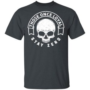 Those Once Loyal Stay Zero T-Shirts, Hoodies, Sweater 1 Those Once Loyal Stay Zero T Shirts Hoodies Sweater 10