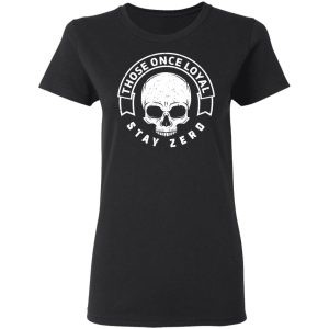 Those Once Loyal Stay Zero T-Shirts, Hoodies, Sweater 4 Those Once Loyal Stay Zero T Shirts Hoodies Sweater 13