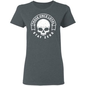 Those Once Loyal Stay Zero T-Shirts, Hoodies, Sweater 5 Those Once Loyal Stay Zero T Shirts Hoodies Sweater 2