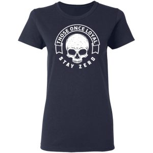 Those Once Loyal Stay Zero T-Shirts, Hoodies, Sweater 6 Those Once Loyal Stay Zero T Shirts Hoodies Sweater 3