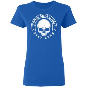 Those Once Loyal Stay Zero T-Shirts, Hoodies, Sweater 7 Those Once Loyal Stay Zero T Shirts Hoodies Sweater 4