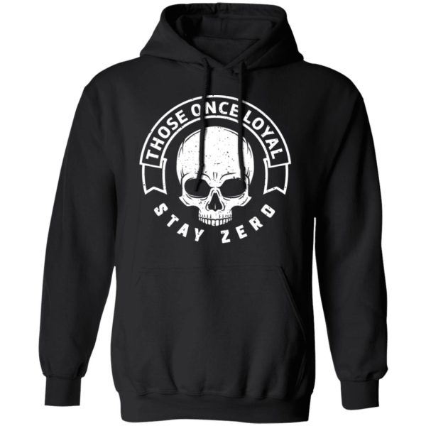 Those Once Loyal Stay Zero T-Shirts, Hoodies, Sweater