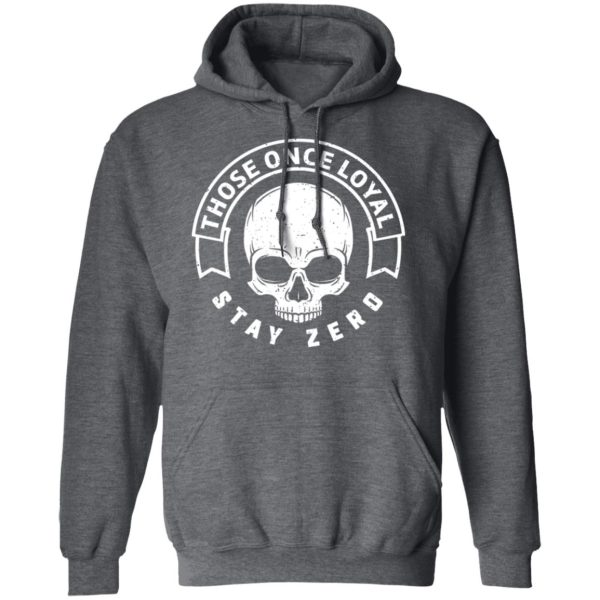 Those Once Loyal Stay Zero T-Shirts, Hoodies, Sweater