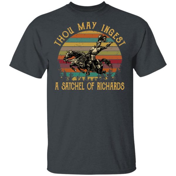 Thou May Ingest A Satchel Of Richards Shirt