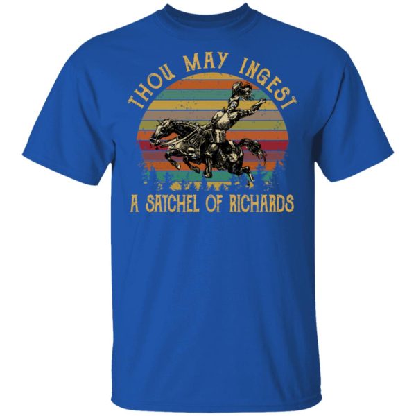 Thou May Ingest A Satchel Of Richards Shirt