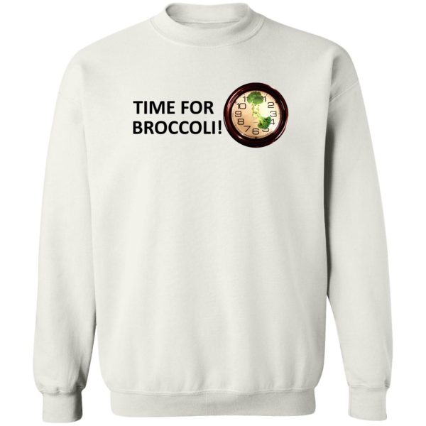 Time For Broccoli T-Shirts, Hoodie, Sweater