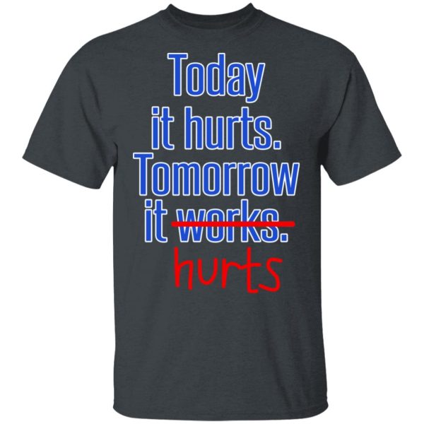 Today Is Hurts Tomorrow It Hurts T-Shirts, Hoodies, Sweatshirt