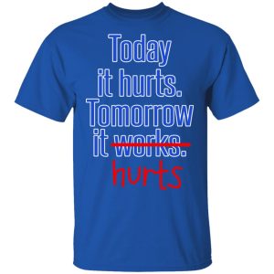 Today Is Hurts Tomorrow It Hurts T-Shirts, Hoodies, Sweatshirt 3 Today Is Hurts Tomorrow It Hurts T Shirts Hoodies Sweatshirt 12