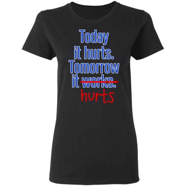 Today Is Hurts Tomorrow It Hurts T-Shirts, Hoodies, Sweatshirt